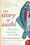 The Story of Sushi: An Unlikely Saga of Raw Fish and Rice livre