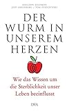 Der Wurm in unserem Herzen: Wie das Wissen um die Sterblichkeit unser Leben beeinflusst livre