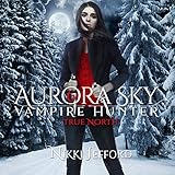 True North: Aurora Sky: Vampire Hunter, Volume 6 livre