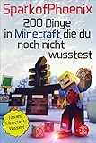 SparkofPhoenix: 200 Dinge in Minecraft, die du noch nicht wusstest: Neues Minecraft-Wissen livre