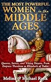 The Most Powerful Women in the Middle Ages: Queens, Saints, and Viking Slayers, From Empress Theodor livre