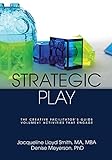 Strategic Play: The Creative Facilitator's Guide livre