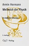 Weltreich der Physik. Von Galilei bis Heisenberg livre