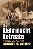 The Wehrmacht Retreats: Fighting a Lost War, 1943 livre