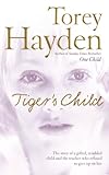 The Tiger's Child: The story of a gifted, troubled child and the teacher who refused to give up on h livre
