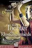 Die Tochter des Klosterschmieds: Historischer Roman livre