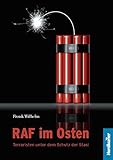 RAF im Osten: Terroristen unter dem Schutz der Stasi livre