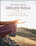 Seelen-Yoga: Mit einfachen Übungen Verlust und Trauer überwinden livre