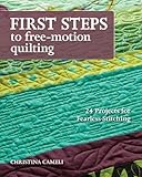 First Steps to Free-Motion Quilting: 24 Projects for Fearless Stitching livre