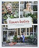 Flower Ladies: Von der Pflanzen-Leidenschaft zur Geschäftsidee. 20 Frauen im Porträt livre