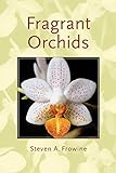 Fragrant Orchids: A Guide to Selecting, Growing, and Enjoying livre