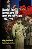 Russian Jews Between the Reds and the Whites, 1917-1920 (Jewish Culture and Contexts) (English Editi livre