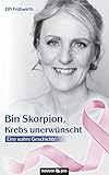 Bin Skorpion, Krebs unerwünscht: Eine wahre Geschichte livre