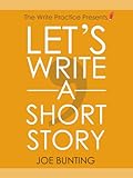 Let's Write a Short Story!: Get Published Sooner with Your First Short Story (English Edition) livre
