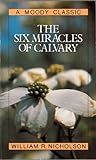 The Six Miracles of Calvary (Moody Classics) (English Edition) livre