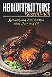 Heißluftfritteuse Rezeptbuch: Gesund und vital kochen ohne Fett und Öl - Das Kochbuch für leckere livre