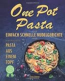 One Pot Pasta Kochbuch - Wie Sie ganz einfach schnelle Nudelgerichte zaubern können - 50 leckere Re livre
