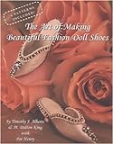 The Art of Making Beautiful Fashion Doll Shoes livre