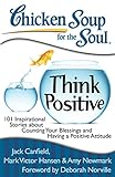 Chicken Soup for the Soul: Think Positive: 101 Inspirational Stories about Counting Your Blessings a livre