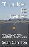 Trucker to Trader: My Journey with Penny Stock Master Timothy Sykes (English Edition) livre