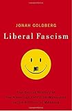 Liberal Fascism: The Secret History of the American Left, From Mussolini to the Politics of Meaning livre