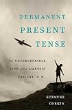 Permanent Present Tense: The Unforgettable Life of the Amnesic Patient, H. M. (English Edition) livre