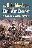 The Rifle Musket in Civil War Combat: Reality and Myth livre