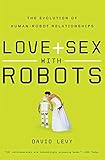 Love and Sex with Robots: The Evolution of Human-Robot Relationships livre