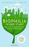 Biophilia in der Stadt: Wie wir die Heilkraft der Natur in unsere Städte bringen - Vom Autor des Be livre