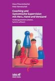 Coaching und Systemische Supervision mit Herz, Hand und Verstand: Handlungsorientiert arbeiten, Syst livre