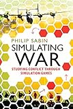 Simulating War: Studying Conflict through Simulation Games (English Edition) livre
