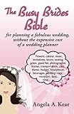 The Busy Brides Bible: for planning a fabulous wedding, without the expensive cost of a wedding plan livre