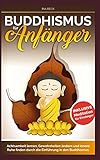 Buddhismus für Anfänger: Achtsamkeit lernen, Gewohnheiten ändern und innere Ruhe finden durch die livre