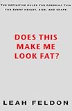 Does This Make Me Look Fat: The Definitive Rules for Dressing Thin for Every Height, Size, and Shape livre