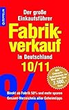 Fabrikverkauf in Deutschland - 10/11: Der große Einkaufsführer mit Einkaufsgutscheinen im Wert von livre