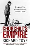 Churchill's Empire: The World that Made Him and the World He Made (English Edition) livre