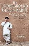 The Underground Girls Of Kabul: The Hidden Lives of Afghan Girls Disguised as Boys livre