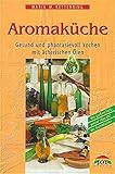 Die Aromaküche: Gesund und phantasievoll kochen mit ätherischen Ölen livre