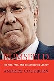 Rumsfeld: His Rise, Fall, and Catastrophic Legacy (English Edition) livre