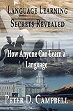 Language Learning Secrets Revealed: How Anyone can Learn a Language (English Edition) livre