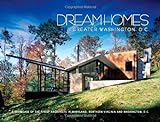 Dream Homes Greater Washington, D.C.: A Showcase of the Finest Architects in Maryland, Northern Virg livre
