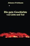 Die gute Geschichte von Liebe und Tod livre