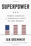 Superpower: Three Choices for America's Role in the World livre