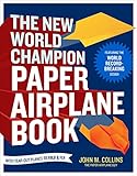 The New World Champion Paper Airplane Book: Featuring the World Record-Breaking Design, with Tear-Ou livre