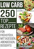 Low Carb 250 Top Rezepte: Für Frühstück, Mittagessen, Abendessen, Desserts, Vegetarische Ernähru livre