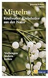 Misteln - kraftvolle Krebsheiler aus der Natur: Vorbeugen, lindern, heilen livre