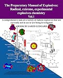 The Preparatory Manual of Explosives: Radical, Extreme, Experimental, Explosives Chemistry Vol.1: A livre