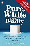 Pure, White and Deadly: How Sugar Is Killing Us and What We Can Do to Stop It (English Edition) livre