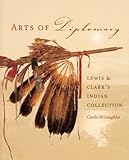 Arts of Diplomacy - Lewis and Clark′s Indian Collection livre