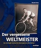 Der vergessene Weltmeister: Das rätselhafte Schicksal des Radrennfahrers Albert Richter livre